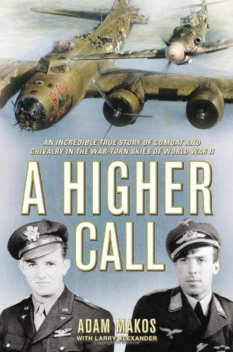 A Higher Call: An Incredible True Story of Combat and Chivalry in the War-Torn Skies of World War II