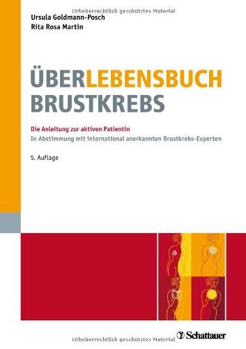 Über-Lebensbuch Brustkrebs: Die Anleitung zur aktiven Patientin - In Abstimmung mit international anerkannten Brustkrebs-Experten Infos online: www.ueber-lebensbuch.de