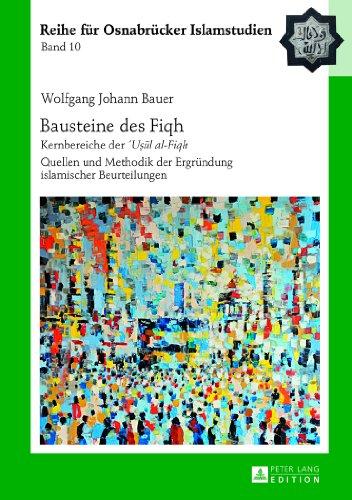 Bausteine des «Fiqh»: Kernbereiche der «´Usul al-Fiqh-» Quellen und Methodik der Ergründung islamischer Beurteilungen (ROI - Reihe für Osnabrücker Islamstudien)