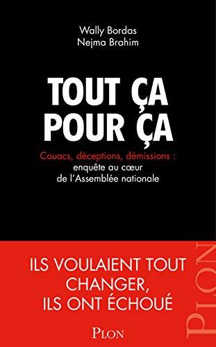 Tout ça pour ça : couacs, déceptions, démissions : enquête au coeur de l'Assemblée nationale