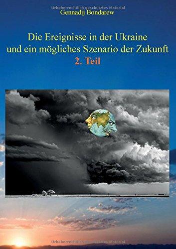 Die Ereignisse in der Ukraine und ein mögliches Szenario der Zukunft - 2. Teil