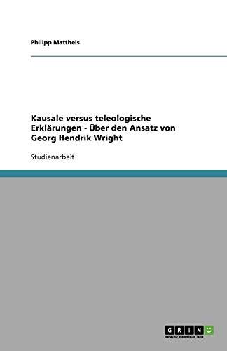 Kausale versus teleologische Erklärungen - Über den Ansatz von Georg Hendrik Wright