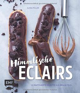 Himmlische Eclairs: 22 raffinierte Rezepte aus Brandteig