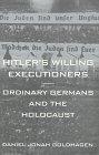 Hitler's Willing Executioners: Ordinary Germans and the Holocaust