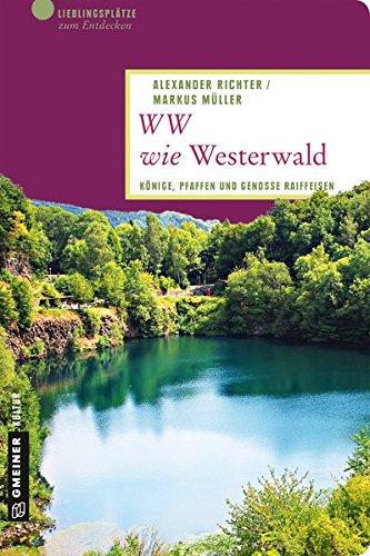 WW wie Westerwald: Könige, Pfaffen und Genosse Raiffeisen (Lieblingsplätze im GMEINER-Verlag)