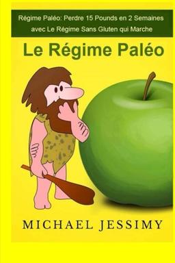 Régime Paléo: Perdre 15 Pounds en 2 Semaines avec Le Régime Sans Gluten qui Marche, Le Régime Paléo