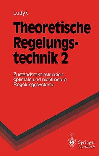 Theoretische Regelungstechnik, 2: Zustandsrekonstruktion, optimale und nichtlineare Regelungssysteme