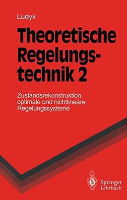 Theoretische Regelungstechnik, 2: Zustandsrekonstruktion, optimale und nichtlineare Regelungssysteme