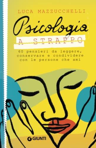 Psicologia a strappo: 60 pensieri da leggere, conservare e condividerei con le persone che ami (Saggi Psicologia)