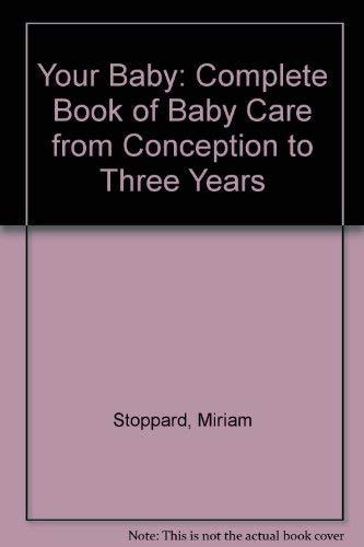 Your Baby: Complete Book of Baby Care from Conception to Three Years