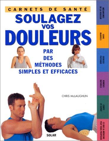 Soulagez vos douleurs : par des méthodes simples et efficaces