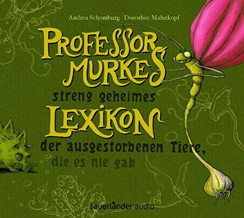 Professor Murkes streng geheimes Lexikon der ausgestorbenen Tiere, die es nie gab