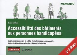 Accessibilité des bâtiments aux personnes handicapées : établissements recevant du public, installations ouvertes au public, bâtiments d'habitation collectifs, maisons individuelles