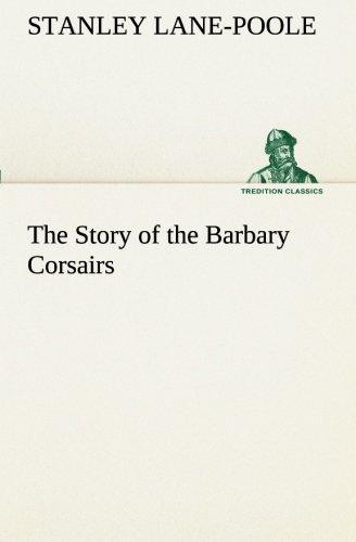 The Story of the Barbary Corsairs (TREDITION CLASSICS)