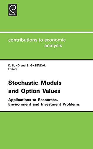 Stochastic Models and Option Values: Applications to Resources, Environment and Investment Problems Cea 200contributions to Economic Analysis Vol.200