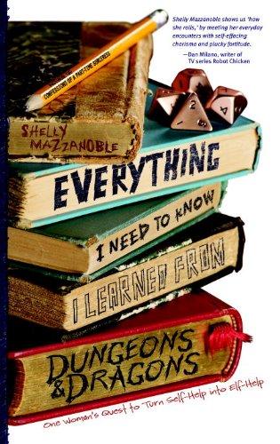 Everything I Need to Know I Learned from Dungeons & Dragons: One Woman's Quest to Trade Self-Help for Elf-Help