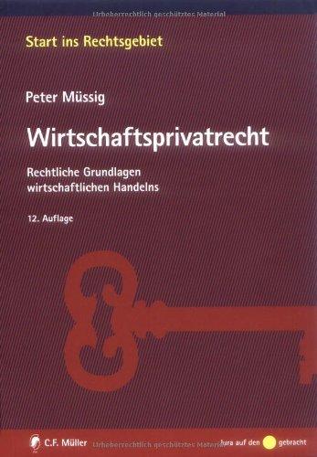 Wirtschaftsprivatrecht: Rechtliche Grundlagen wirtschaftlichen Handelns