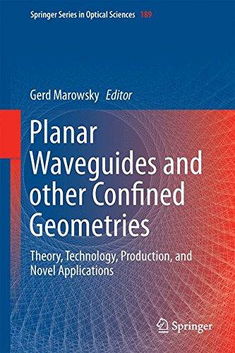 Planar Waveguides and other Confined Geometries: Theory, Technology, Production, and Novel Applications (Springer Series in Optical Sciences)