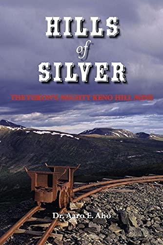 Hills of Silver: The Yukon's Mighty Keno Hill Mine