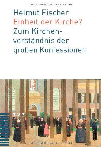 Einheit der Kirche?: Zum Kirchenverständnis der großen Konfessionen