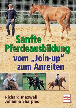 Sanfte Pferdeausbildung - Vom "Join-up" zum Anreiten