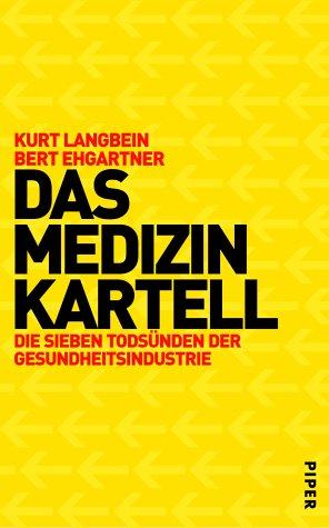 Das Medizinkartell: Die sieben Todsünden der Gesundheitsindustrie