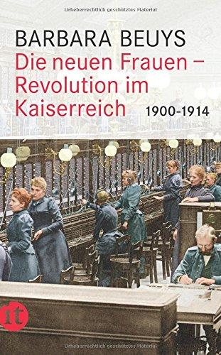 Die neuen Frauen: Revolution im Kaiserreich: 1900-1914 (insel taschenbuch)