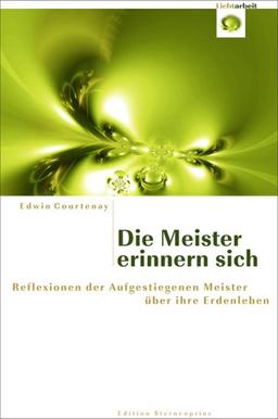 Die Meister erinnern sich: Reflexionen der Aufgestiegenen Meister über ihre Erdenleben