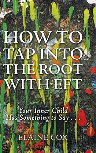 How to Tap into the Root with EFT: Your Inner Child Has Something to Say . . .