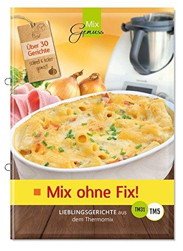 Mix ohne Fix!: Lieblingsgerichte aus dem Thermomix