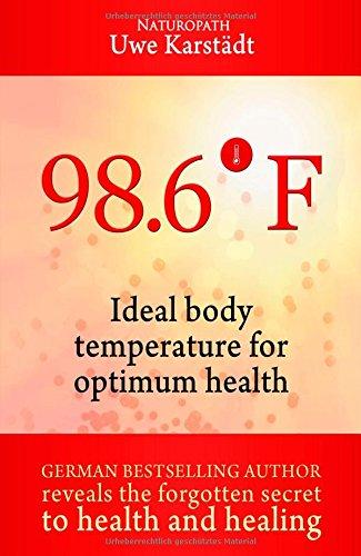 98,6° F: Ideal Body Temperature as the Secret to Optimum Health