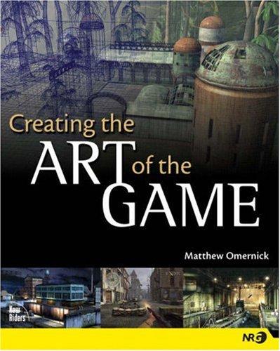 Creating the Art of the Game: Highly visual Guide to the worklflow and creative process of a game artist