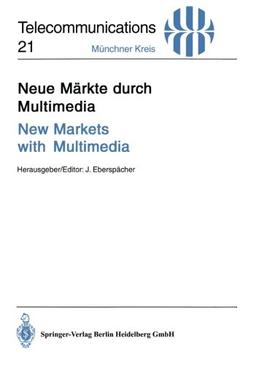 Neue Märkte durch Multimedia/New Markets with Multimedia: Vorträge Des Am 30. November Und 1. Dezember 1994 In München Abgehaltenen . . . (German And ... 1, 1994 (Telecommunications, Band 21)