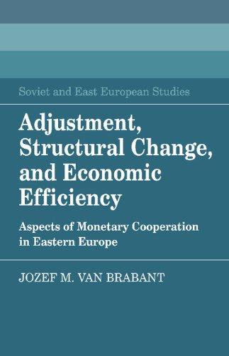 Adjustment, Structural Change, and Economic Efficiency: Aspects of Monetary Cooperation in Eastern Europe (Cambridge Russian, Soviet and Post-Soviet Studies, Band 58)