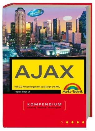 Das Ajax Kompendium - Web 2.0-Anwendungen mit JavaScript und XML (Kompendium / Handbuch)