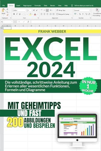 EXCEL 2024: Die vollständige, schrittweise Anleitung zum Erlernen aller wesentlichen Funktionen, Formeln und Diagramme in nur 1 Woche, mit Geheimtipps und fast 200 Abbildungen und Beispielen