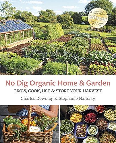 No Dig Organic Home & Garden: Grow, Cook, Use & Store Your Harvest