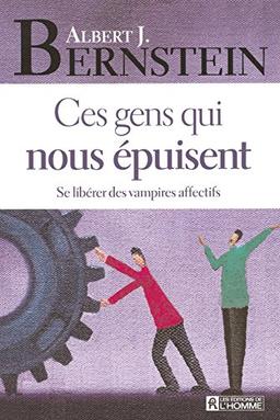 Ces gens qui nous épuisent : Se libérer des vampires affectifs