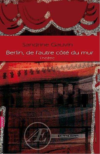 Berlin, de l'autre côté du mur : pièce de théâtre