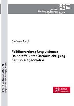 Fallfilmverdampfung viskoser Reinstoffe unter Berücksichtigung der Einlaufgeometrie (ICTV-Schriftenreihe)