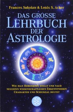 Das grosse Lehrbuch der Astrologie: Wie man Horoskope stellt und nach neuesten wissenschaftlichen Erkenntnissen Charakter und Schicksal deutet