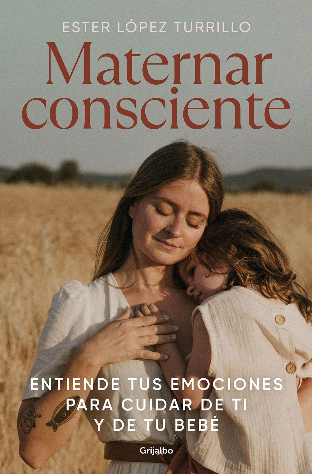 Maternar consciente: Entiende tus emociones para cuidar de ti y de tu bebé (Embarazo, bebé y crianza)