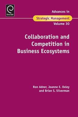 Collaboration and Competition in Business Ecosystems (Advances in Strategic Management, 30, Band 30)