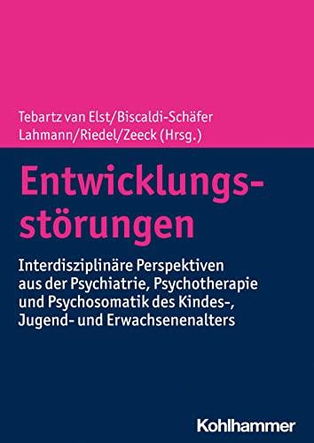 Entwicklungsstörungen: Interdisziplinäre Perspektiven aus der Psychiatrie, Psychotherapie und Psychosomatik des Kindes-, Jugend- und Erwachsenenalters