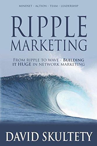 Ripple Marketing: From ripple to wave - Building it HUGE in network marketing