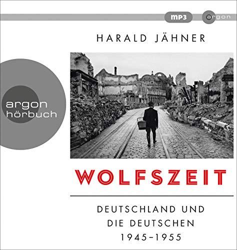 Wolfszeit: Deutschland und die Deutschen 1945 - 1955