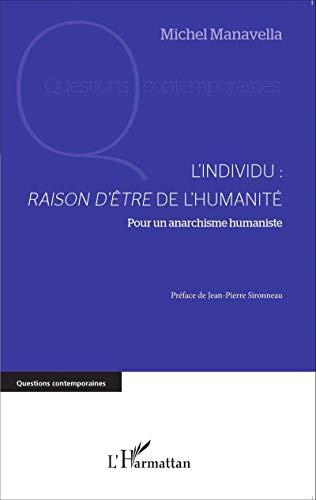 L'individu, raison d'être de l'humanité : pour un anarchisme humaniste : essai