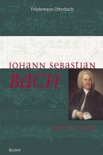 Johann Sebastian Bach, Leben und Werk