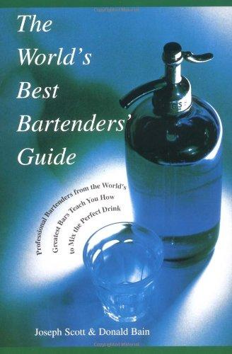 The World's Best Bartenders' Guide: Professional Bartenders from the World's Greatest Bars Teach You How to Mix the Perfect Drink