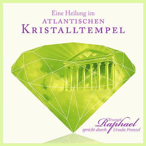 Eine Heilung im atlantischen Kristalltempel: Erzengel Raphael spricht durch Ursula Frenzel